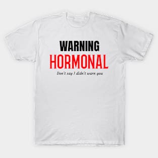 Warning hormones! T-Shirt